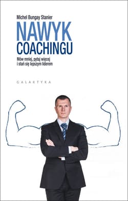 Nawyk coachingu Mów mniej, pytaj więcej i stań się lepszym liderem