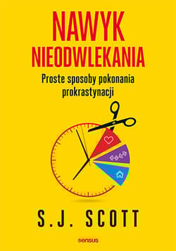 Nawyk nieodwlekania Proste sposoby pokonania prokrastynacji - E.G. Scott