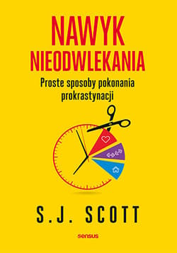 Nawyk nieodwlekania Proste sposoby pokonania prokrastynacji - E.G. Scott
