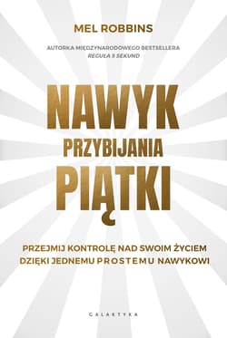 Nawyk przybijania piątki Przejmij kontrolę nad swoim życiem dzięki jednemu prostemu nawykowi