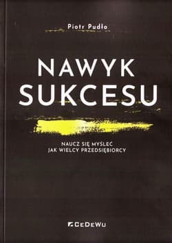 Nawyk sukcesu Naucz się myśleć jak wielcy przedsiębiorcy - Piotr Pudło