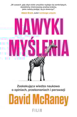 Nawyki myślenia. Zaskakująca wiedza naukowa o opiniach, przekonaniach i perswazji. - David McRaney