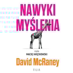 Nawyki myślenia. Zaskakująca wiedza naukowa o opiniach, przekonaniach i perswazji. - David McRaney