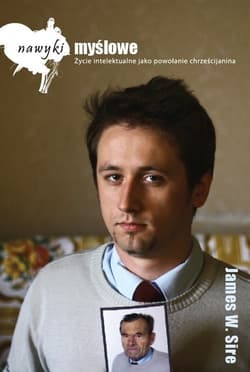 Nawyki myślowe Życie intelektualne jako powołanie chrześcijanina - James Sire