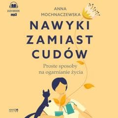 Nawyki zamiast cudów audiobook - Anna Mochnaczewska, Katarzyna Ornatkiewicz