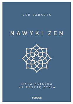 Nawyki zen. Mała książka na resztę życia - Babauta Leo