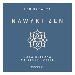 Nawyki zen. Mała książka na resztę życia - audiobook - Babauta Leo