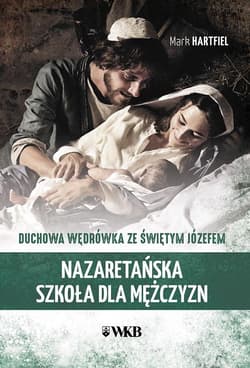 Nazaretańska szkoła dla mężczyzn Duchowa wędrówka ze Świętym Józefem - Mark Hartfiel