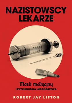Nazistowscy lekarze. Mord medyczny i psychologia ludobójstwa - ebook - Robert J. Lifton