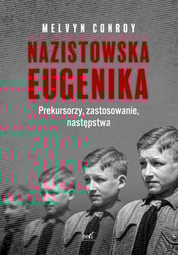 Nazistowska eugenika Prekursorzy, zastosowanie, następstwa - Melvyn Conroy