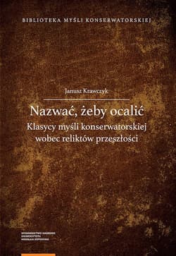 Nazwać żeby ocalić Klasycy myśli konserwatorskiej wobec reliktów przeszłości