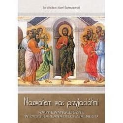 Nazwałem was przyjaciółmi. Rady Ewangeliczne.. - bp Wacław Józef Świerzawski