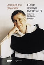 Nazwałem was przyjaciółmi. Z Ojcem Timothym Radcliffe'm rozmawia Guillaume Goubert