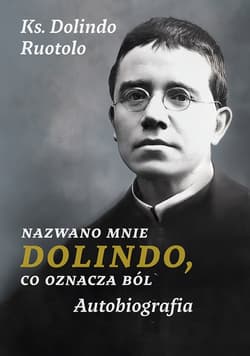 Nazwano mnie Dolindo, co oznacza ból. Autobiografia - ebook - ks. Ruotolo Dolindo