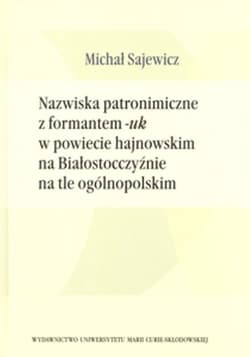 Nazwiska patronimiczne z formantem -uk w powiecie hajnowskim na Białostocczyźnie na tle ogólnopolskim