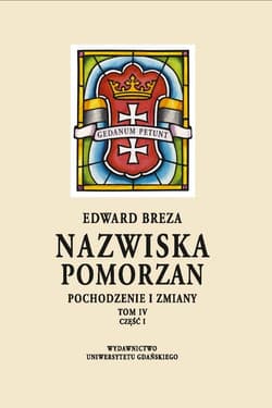 Nazwiska Pomorzan Pochodzenie i zmiany. Tom IV. Część I - Edward Breza