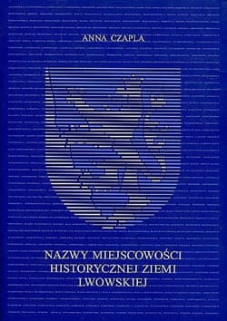 Nazwy miejscowości historycznej ziemi lwowskiej - Anna Czapla