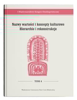 Nazwy wartości i koncepty kulturowe. Hierarchie i rekonstrukcje I Międzynarodowy Kongres Etnolingwistyczny Tom 4