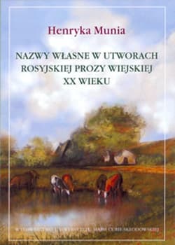 Nazwy własne w utworach rosyjskiej prozy wiejskiej XX wieku - Henryka Munia