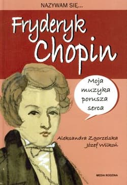 Nazywam się Fryderyk Chopin - Aleksandra Zgorzelska