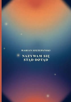 Nazywam się stąd-dotąd - Szczepański Marian