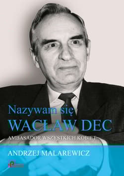 Nazywam się Wacław Dec Ambasador wszystkich kobiet
