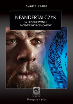 Neandertalczyk. W poszukiwaniu zaginionych genomów - Svante Paabo