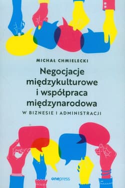 Negocjacje międzykulturowe i współpraca międzynarodowa w biznesie i administracji - Chmielecki Michał