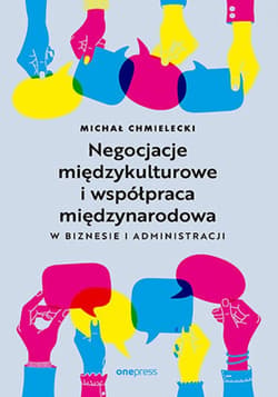 Negocjacje międzykulturowe i współpraca międzynarodowa w biznesie i administracji - ebook - Chmielecki Michał