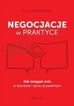Negocjacje w praktyce. Jak osiągać cele w biznesie i życiu prywatnym - Kowalewski Paweł