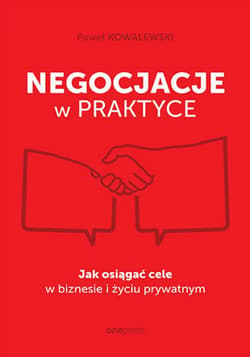Negocjacje w praktyce. Jak osiągać cele w biznesie i życiu prywatnym - ebook - Kowalewski Paweł