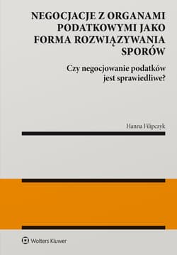 Negocjacje z organami podatkowymi jako forma rozwiązywania sporów. Czy negocjowanie podatków jest sprawiedliwe? - Hanna Filipczyk