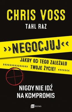 Negocjuj jakby od tego zależało twoje życie Nigdy nie idź na kompromis - Voss Chris, Raz Tahl