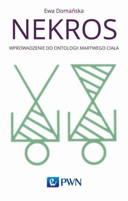 Nekros Wprowadzenie do ontologii martwego ciała - Domańska Ewa