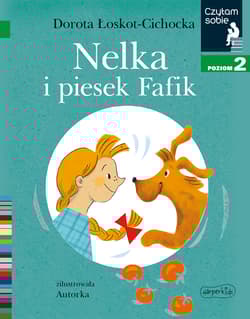 Nelka i piesek Fafik Czytam sobie Poziom 2 - Łoskot-Cichocka Dorota