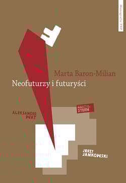 Neofuturzy i futuryści Kryptohistorie polskiej awangardy - Baron-Milian Marta