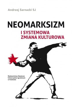 Neomarksizm i systemowa zmiana kulturowa - Andrzej Sarnacki SJ
