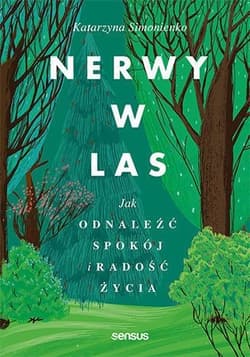 Nerwy w las. Jak odnaleźć spokój i radość życia - Katarzyna Simonienko