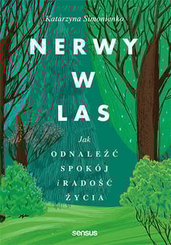 Nerwy w las. Jak odnaleźć spokój i radość życia