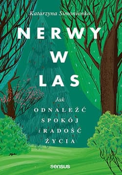 Nerwy w las Jak odnaleźć spokój i radość życia - Katarzyna Simonienko