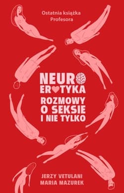 Neuroerotyka. Rozmowy o seksie i nie tylko - Jerzy Vetulani, Maria Mazurek