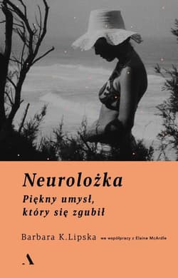 Neurolożka Piękny umysł, który się zgubił - Elaine McArdle, Barbara K. Lipska