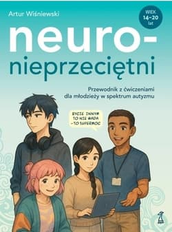 Neuronieprzeciętni. Przewodnik z ćwiczeniami dla młodzieży w spektrum autyzmu - Artur Wiśniewski