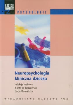 Neuropsychologia kliniczna dziecka - Aneta R. Borkowska,  Domańska Łucja