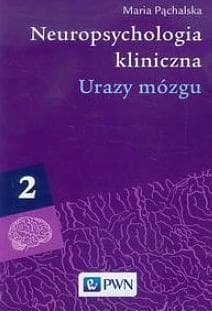 Neuropsychologia kliniczna Tom 2 Urazy mózgu - Maria Pąchalska