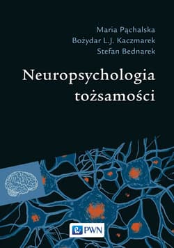 Neuropsychologia tożsamości - Maria Pąchalska, Bożydar Kaczmarek