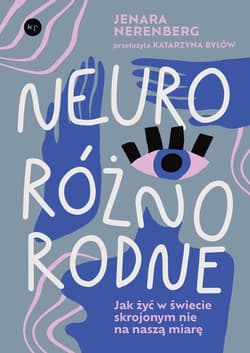 Neuroróżnorodne Jak żyć w świecie skrojonym nie na naszą miarę