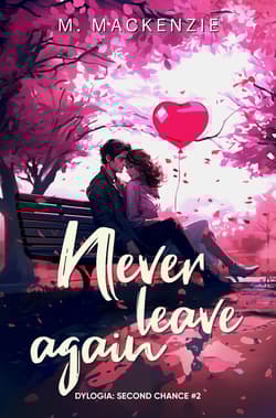 Never leave again. Dylogia Second chance. Tom 2 - M. Mackenzie