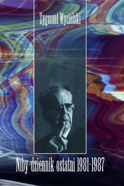 Niby-dziennik ostatni 1981-1987 - Zygmunt Mycielski