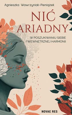 Nić Ariadny. W poszukiwaniu siebie i wewnętrznej harmonii - Agnieszka Wawrzyniak-Pieniążek